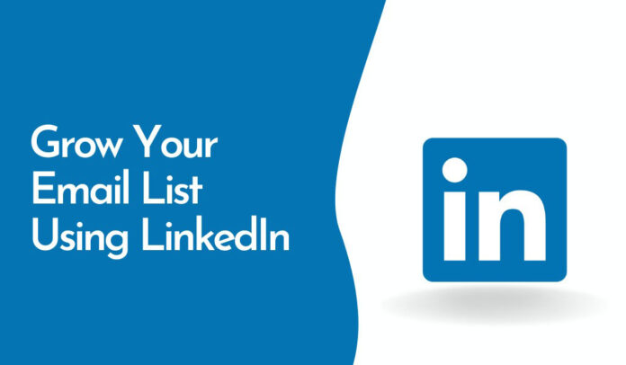 How to Use LinkedIn to Build Your Email List and Make Money