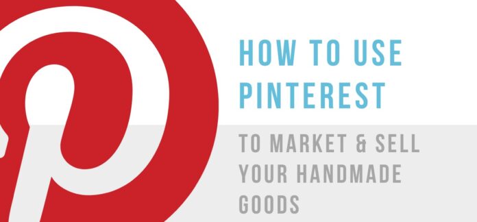 How to Use Pinterest to Sell Your Handmade Products