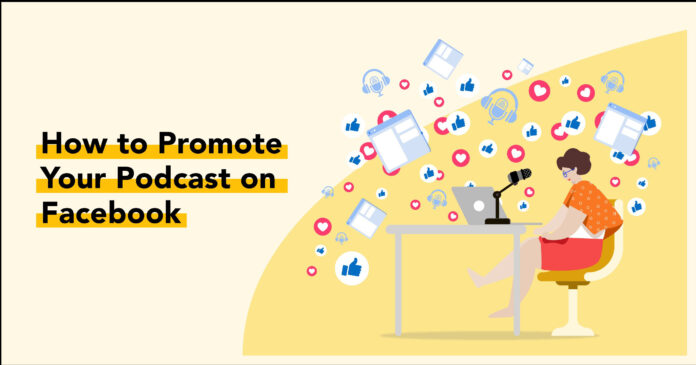 How to Use Facebook to Promote Your Podcast and Generate Revenue