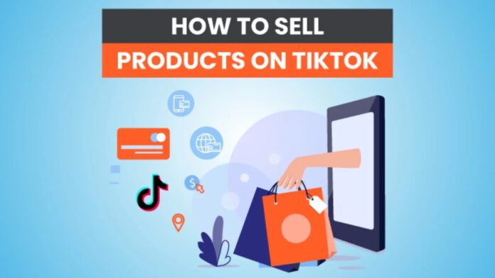 How to Use TikTok to Sell Physical Products